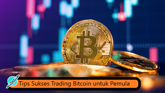 Tips Sukses Trading Bitcoin untuk Pemula